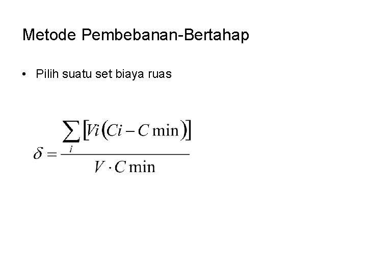 Metode Pembebanan-Bertahap • Pilih suatu set biaya ruas 