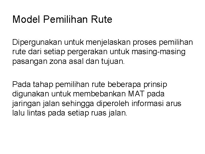 Model Pemilihan Rute Dipergunakan untuk menjelaskan proses pemilihan rute dari setiap pergerakan untuk masing-masing