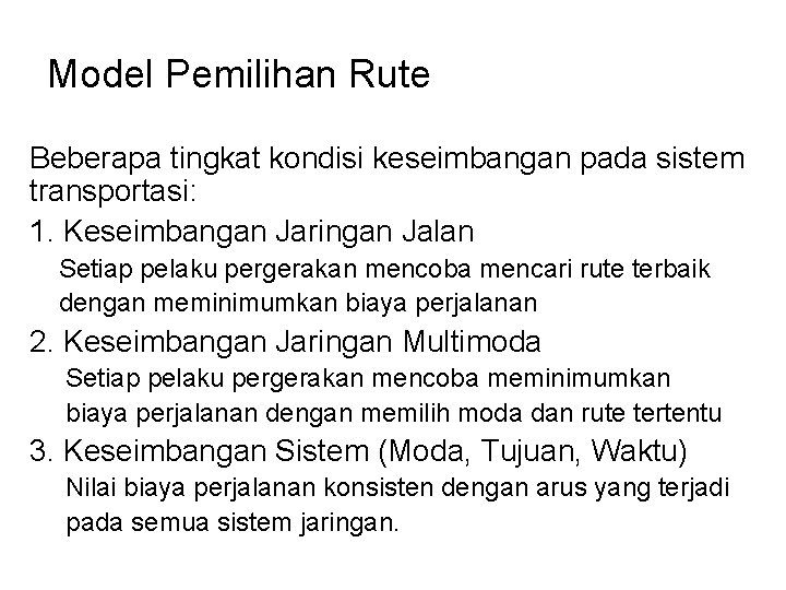 Model Pemilihan Rute Beberapa tingkat kondisi keseimbangan pada sistem transportasi: 1. Keseimbangan Jaringan Jalan