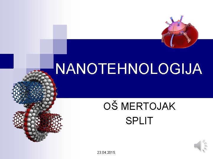 NANOTEHNOLOGIJA OŠ MERTOJAK SPLIT 23. 04. 2015. 