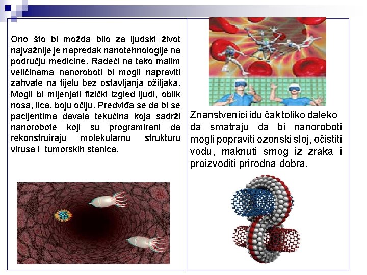 Ono što bi možda bilo za ljudski život najvažnije je napredak nanotehnologije na području