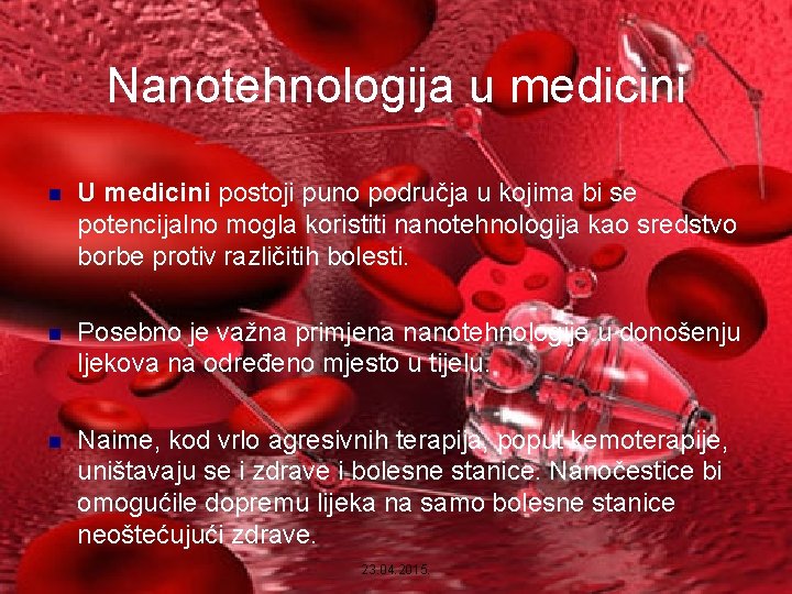 Nanotehnologija u medicini n U medicini postoji puno područja u kojima bi se potencijalno