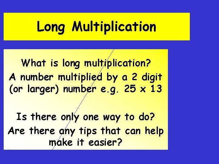 Long Multiplication What is long multiplication? A number multiplied by a 2 digit (or