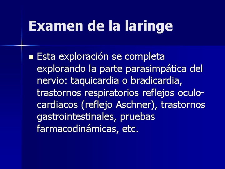 Examen de la laringe n Esta exploración se completa explorando la parte parasimpática del