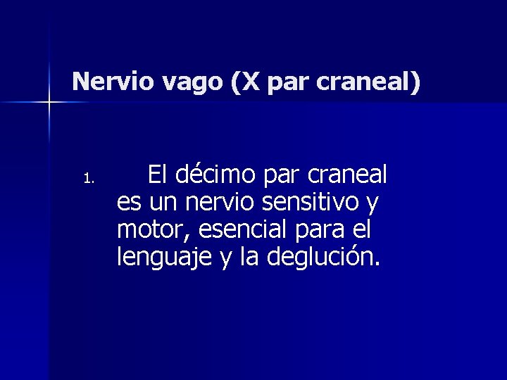 Nervio vago (X par craneal) 1. El décimo par craneal es un nervio sensitivo