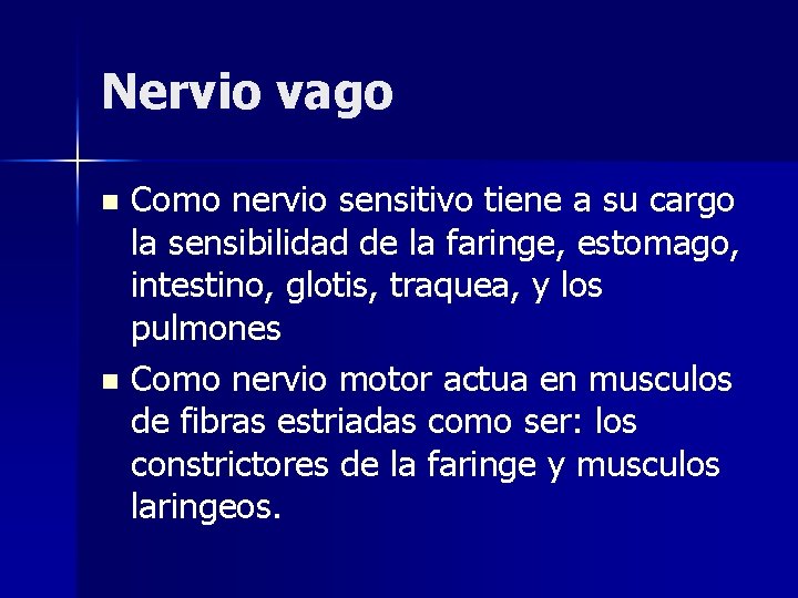 Nervio vago Como nervio sensitivo tiene a su cargo la sensibilidad de la faringe,