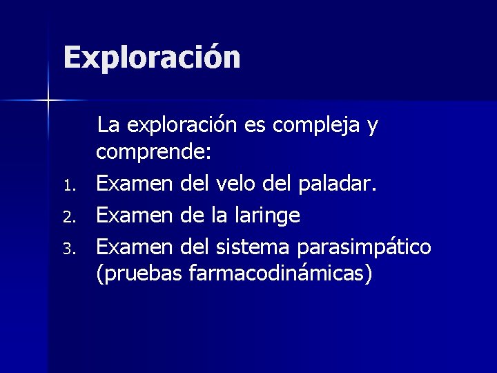 Exploración 1. 2. 3. La exploración es compleja y comprende: Examen del velo del