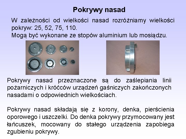 Pokrywy nasad W zależności od wielkości nasad rozróżniamy wielkości pokryw: 25, 52, 75, 110. Pokrywy nasad W zależności od wielkości nasad rozróżniamy wielkości pokryw: 25, 52, 75, 110.