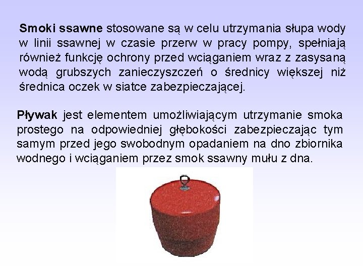 Smoki ssawne stosowane są w celu utrzymania słupa wody w linii ssawnej w czasie Smoki ssawne stosowane są w celu utrzymania słupa wody w linii ssawnej w czasie