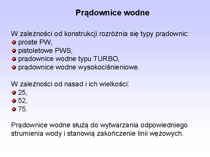 Prądownice wodne W zależności od konstrukcji rozróżnia się typy prądownic: proste PW, pistoletowe PWS, Prądownice wodne W zależności od konstrukcji rozróżnia się typy prądownic: proste PW, pistoletowe PWS,