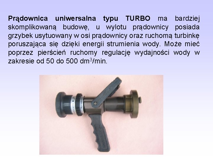 Prądownica uniwersalna typu TURBO ma bardziej skomplikowaną budowę, u wylotu prądownicy posiada grzybek usytuowany Prądownica uniwersalna typu TURBO ma bardziej skomplikowaną budowę, u wylotu prądownicy posiada grzybek usytuowany