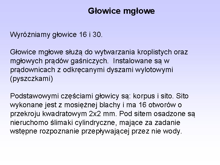 Głowice mgłowe Wyróżniamy głowice 16 i 30. Głowice mgłowe służą do wytwarzania kroplistych oraz Głowice mgłowe Wyróżniamy głowice 16 i 30. Głowice mgłowe służą do wytwarzania kroplistych oraz