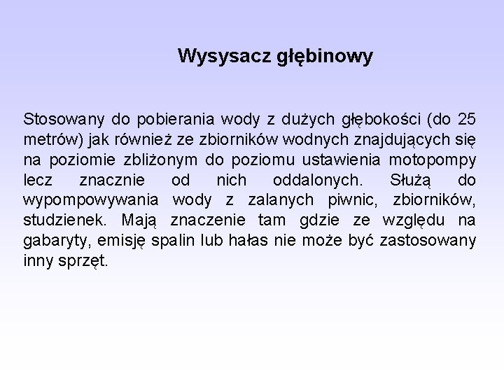 Wysysacz głębinowy Stosowany do pobierania wody z dużych głębokości (do 25 metrów) jak również Wysysacz głębinowy Stosowany do pobierania wody z dużych głębokości (do 25 metrów) jak również