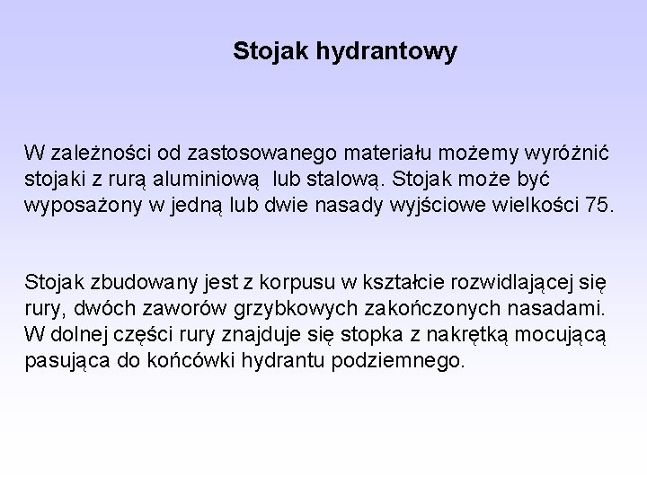 Stojak hydrantowy W zależności od zastosowanego materiału możemy wyróżnić stojaki z rurą aluminiową lub Stojak hydrantowy W zależności od zastosowanego materiału możemy wyróżnić stojaki z rurą aluminiową lub