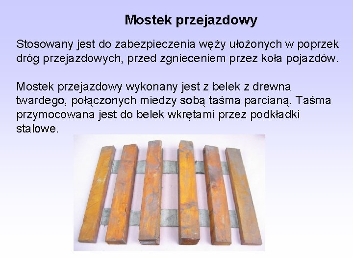 Mostek przejazdowy Stosowany jest do zabezpieczenia węży ułożonych w poprzek dróg przejazdowych, przed zgnieceniem Mostek przejazdowy Stosowany jest do zabezpieczenia węży ułożonych w poprzek dróg przejazdowych, przed zgnieceniem