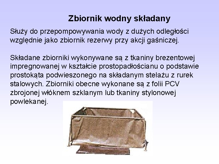 Zbiornik wodny składany Służy do przepompowywania wody z dużych odległości względnie jako zbiornik rezerwy Zbiornik wodny składany Służy do przepompowywania wody z dużych odległości względnie jako zbiornik rezerwy
