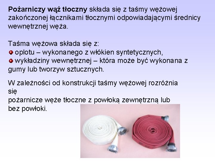 Pożarniczy wąż tłoczny składa się z taśmy wężowej zakończonej łącznikami tłocznymi odpowiadającymi średnicy wewnętrznej Pożarniczy wąż tłoczny składa się z taśmy wężowej zakończonej łącznikami tłocznymi odpowiadającymi średnicy wewnętrznej
