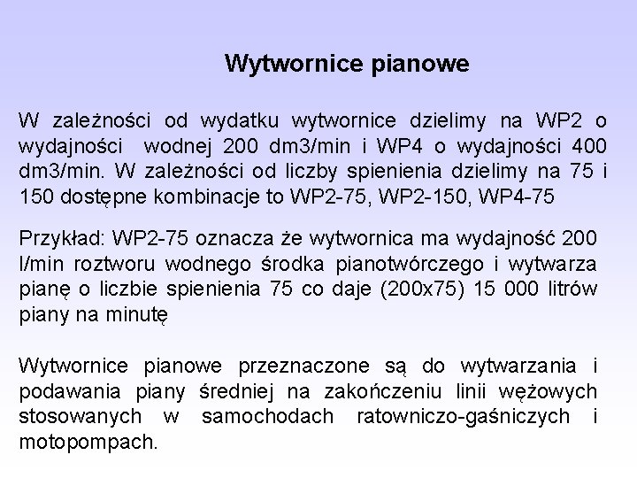 Wytwornice pianowe W zależności od wydatku wytwornice dzielimy na WP 2 o wydajności wodnej Wytwornice pianowe W zależności od wydatku wytwornice dzielimy na WP 2 o wydajności wodnej