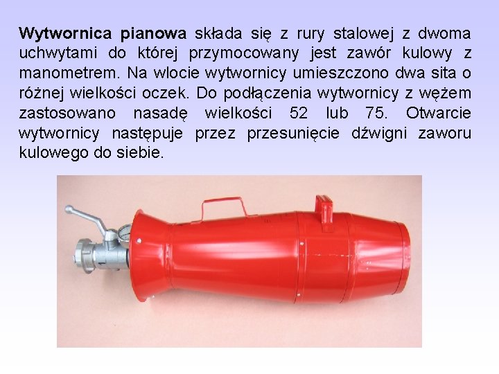 Wytwornica pianowa składa się z rury stalowej z dwoma uchwytami do której przymocowany jest Wytwornica pianowa składa się z rury stalowej z dwoma uchwytami do której przymocowany jest