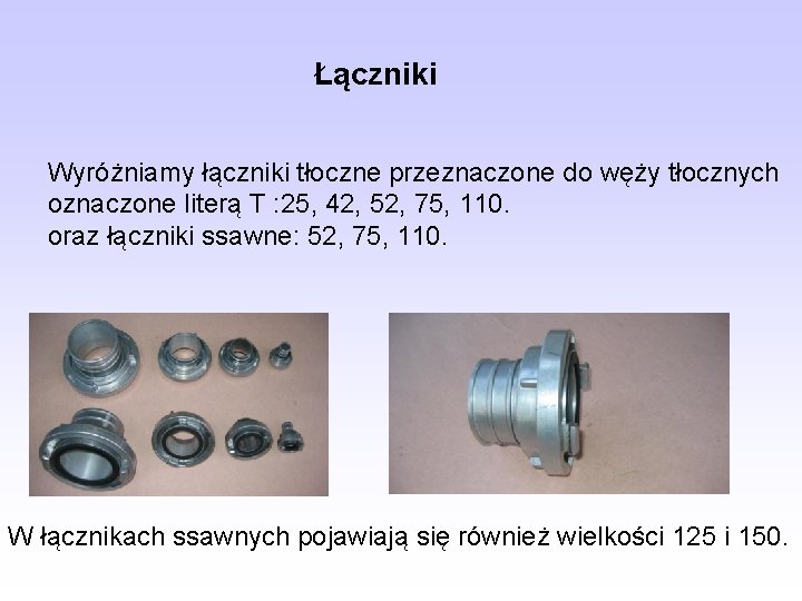 Łączniki Wyróżniamy łączniki tłoczne przeznaczone do węży tłocznych oznaczone literą T : 25, 42, Łączniki Wyróżniamy łączniki tłoczne przeznaczone do węży tłocznych oznaczone literą T : 25, 42,