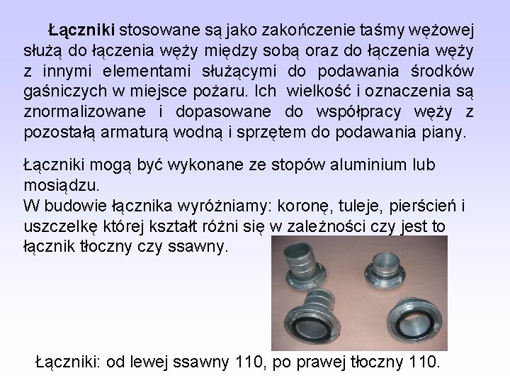 Łączniki stosowane są jako zakończenie taśmy wężowej służą do łączenia węży między sobą oraz Łączniki stosowane są jako zakończenie taśmy wężowej służą do łączenia węży między sobą oraz