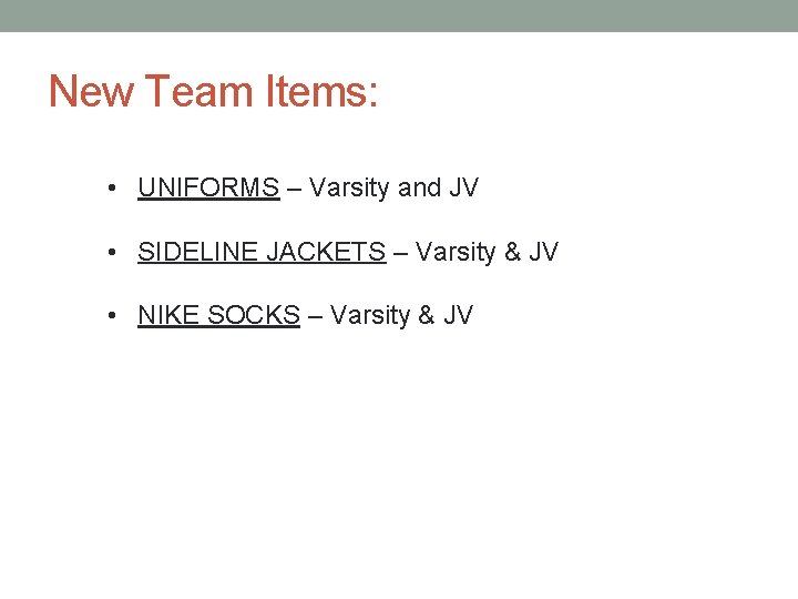 New Team Items: • UNIFORMS – Varsity and JV • SIDELINE JACKETS – Varsity