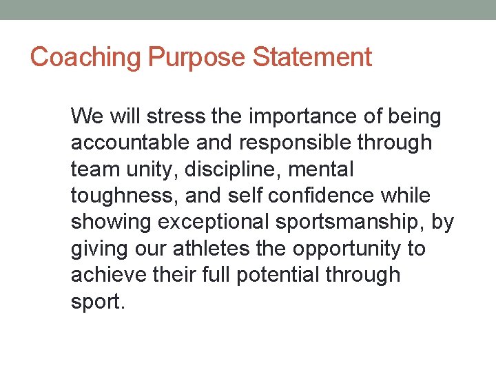 Coaching Purpose Statement We will stress the importance of being accountable and responsible through