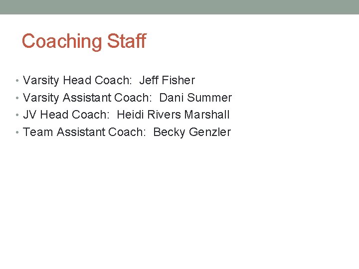 Coaching Staff • Varsity Head Coach: Jeff Fisher • Varsity Assistant Coach: Dani Summer
