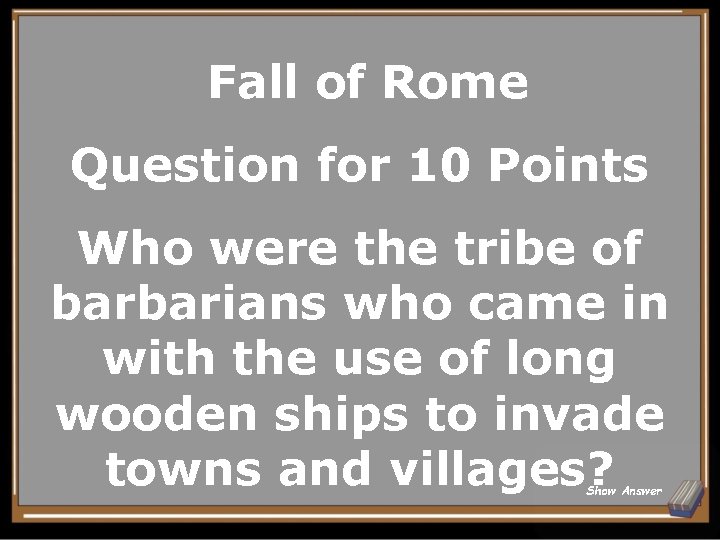 Fall of Rome Question for 10 Points Who were the tribe of barbarians who