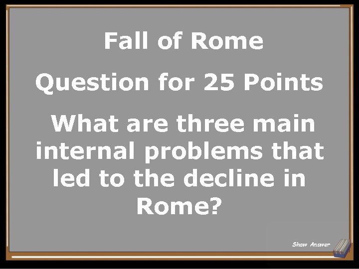 Fall of Rome Question for 25 Points What are three main internal problems that