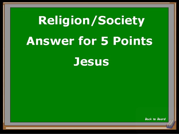 Religion/Society Answer for 5 Points Jesus Back to Board 