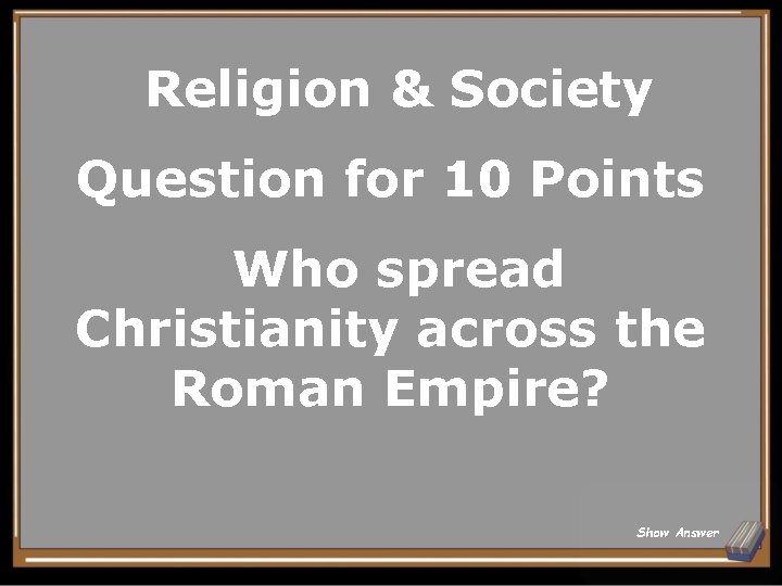 Religion & Society Question for 10 Points Who spread Christianity across the Roman Empire?