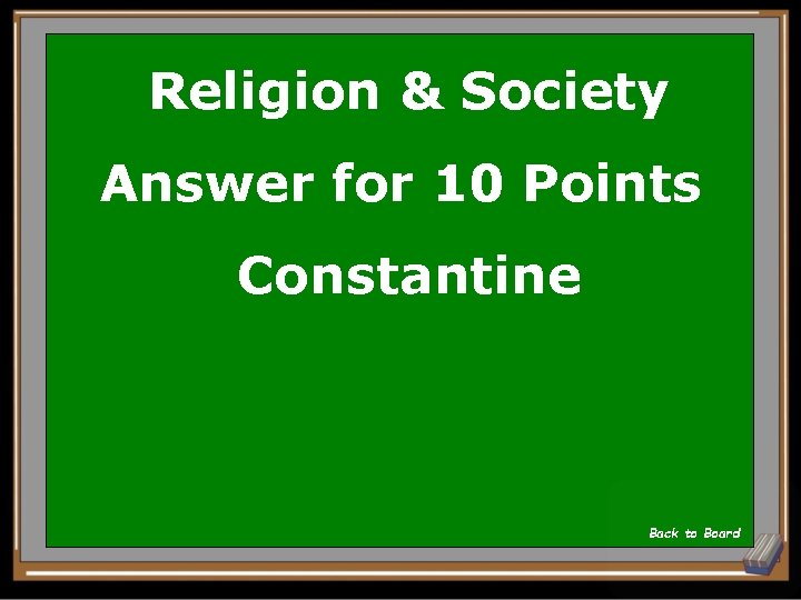 Religion & Society Answer for 10 Points Constantine Back to Board 