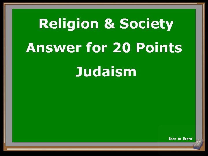 Religion & Society Answer for 20 Points Judaism Back to Board 
