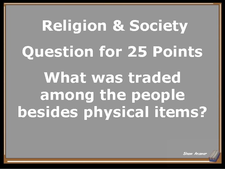Religion & Society Question for 25 Points What was traded among the people besides