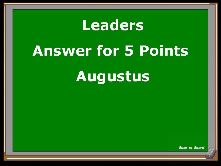 Leaders Answer for 5 Points Augustus Back to Board 
