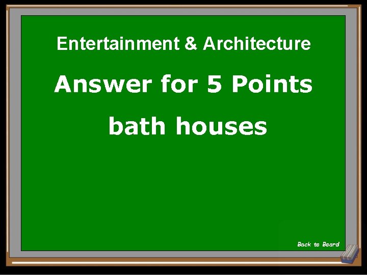 Entertainment & Architecture Answer for 5 Points bath houses Back to Board 