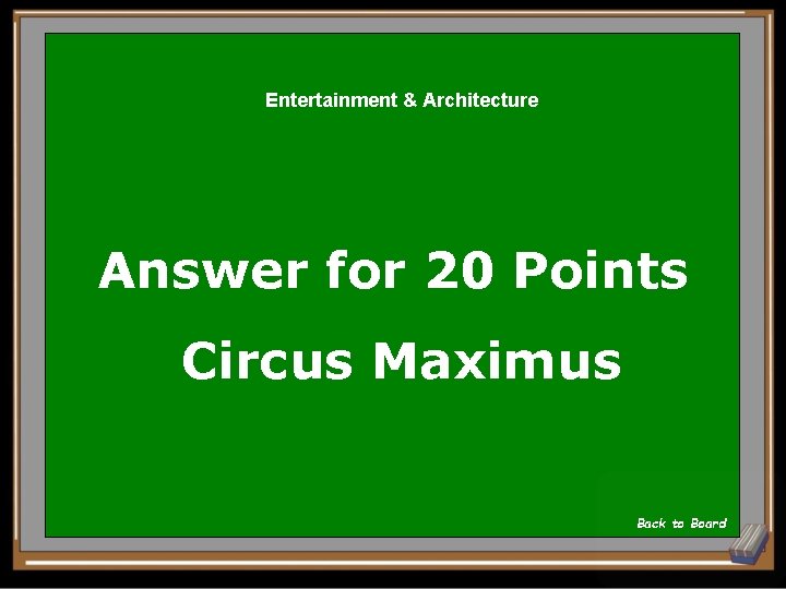Entertainment & Architecture Answer for 20 Points Circus Maximus Back to Board 