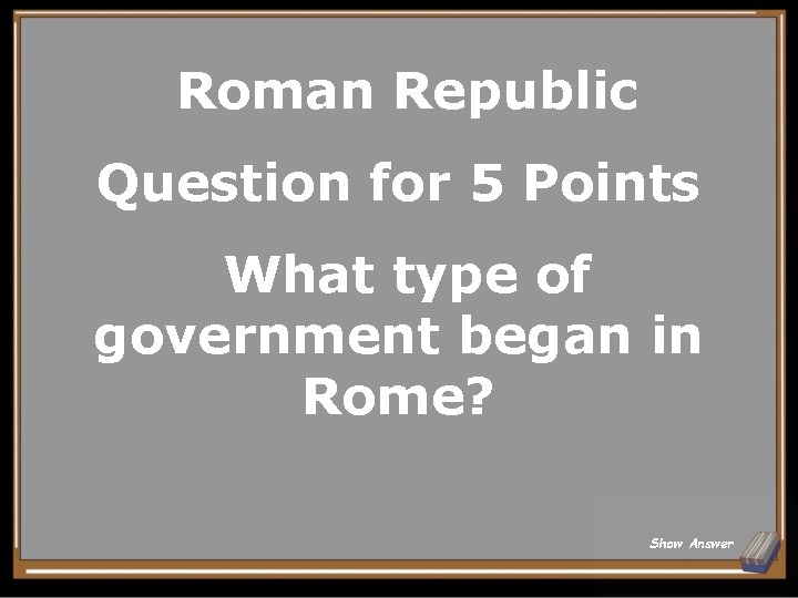 Roman Republic Question for 5 Points What type of government began in Rome? Show