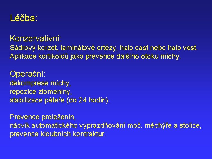 Léčba: Konzervativní: Sádrový korzet, laminátové ortézy, halo cast nebo halo vest. Aplikace kortikoidů jako