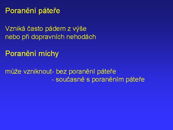 Poranění páteře Vzniká často pádem z výše nebo při dopravních nehodách Poranění míchy může