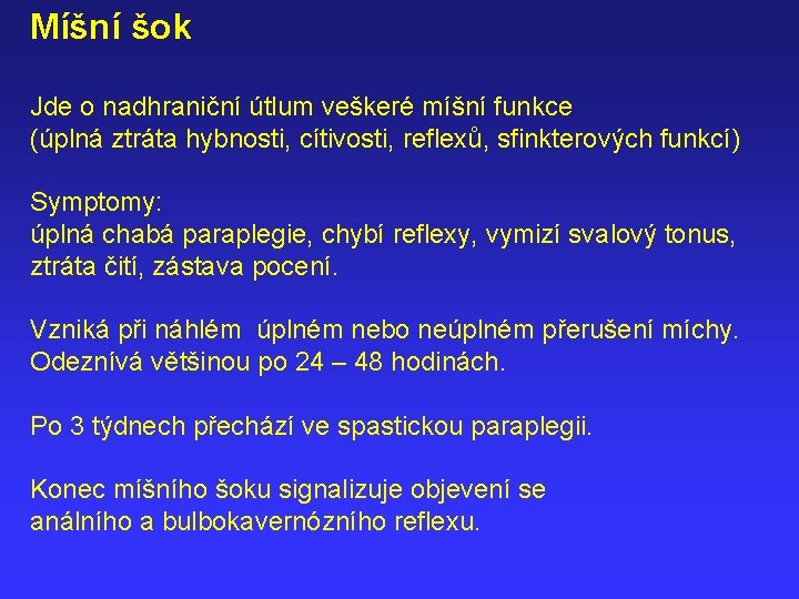 Míšní šok Jde o nadhraniční útlum veškeré míšní funkce (úplná ztráta hybnosti, cítivosti, reflexů,