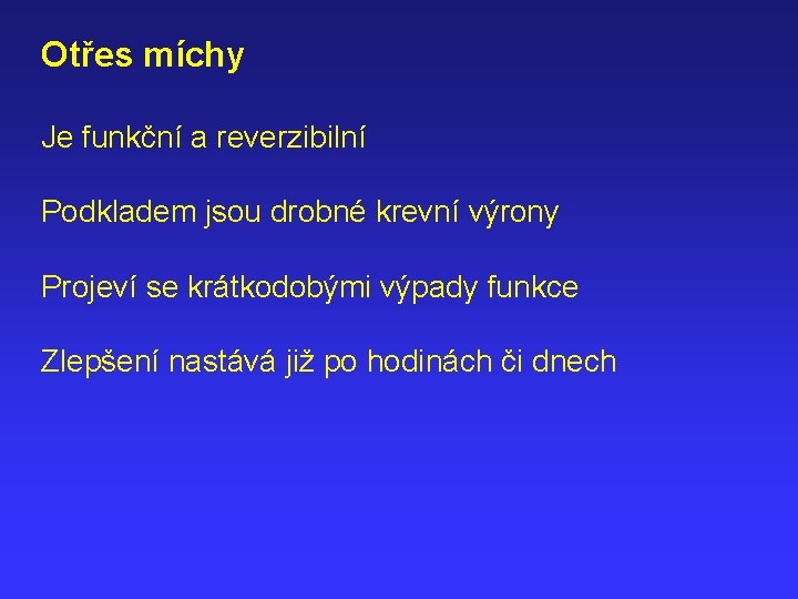 Otřes míchy Je funkční a reverzibilní Podkladem jsou drobné krevní výrony Projeví se krátkodobými