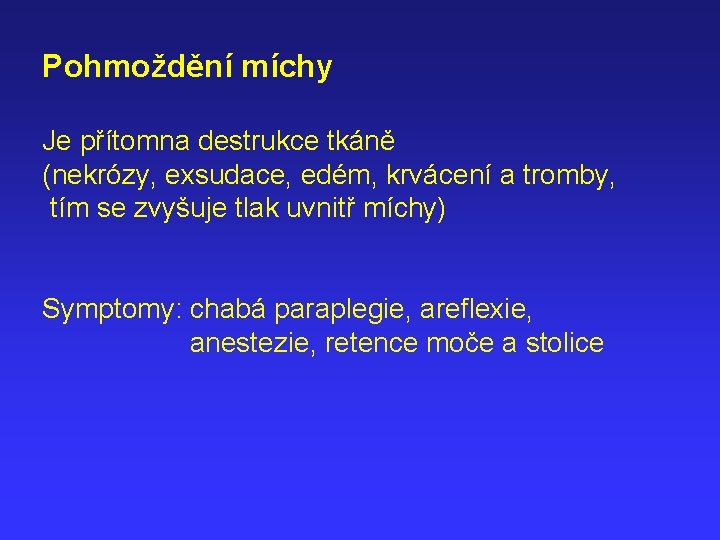 Pohmoždění míchy Je přítomna destrukce tkáně (nekrózy, exsudace, edém, krvácení a tromby, tím se