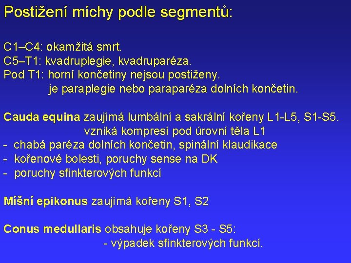 Postižení míchy podle segmentů: C 1–C 4: okamžitá smrt. C 5–T 1: kvadruplegie, kvadruparéza.