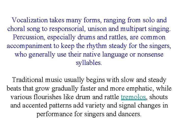 Vocalization takes many forms, ranging from solo and choral song to responsorial, unison and