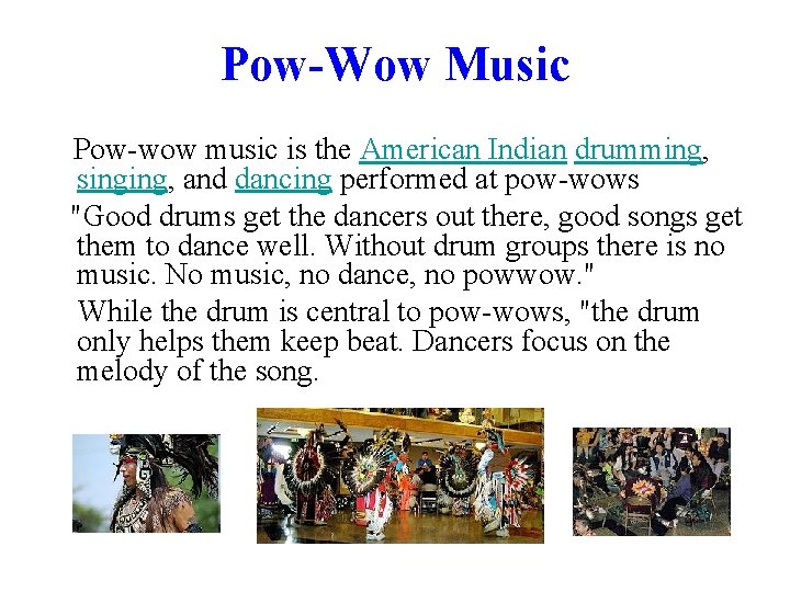 Pow-Wow Music Pow-wow music is the American Indian drumming, singing, and dancing performed at