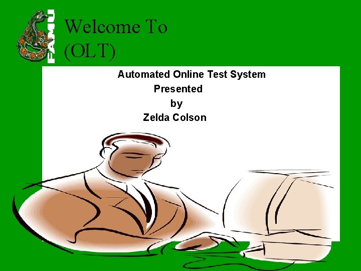 Welcome To (OLT) Automated Online Test System Presented by Zelda Colson 