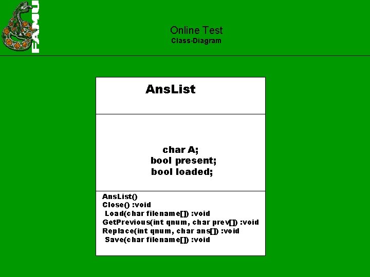 Online Test Class-Diagram Ans. List char A; bool present; bool loaded; Ans. List() Close()
