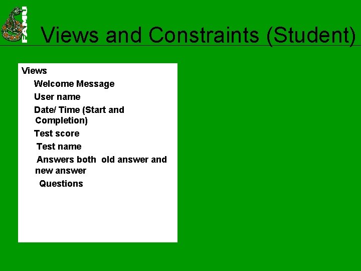 Views and Constraints (Student) Views Welcome Message User name Date/ Time (Start and Completion)